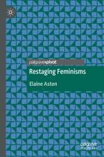Restaging Feminisms af Elaine Aston
