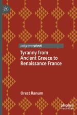 Tyranny from Ancient Greece to Renaissance France af Orest Ranum