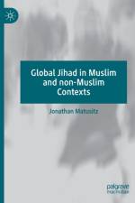 Global Jihad in Muslim and non-Muslim Contexts af Jonathan Matusitz