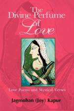 The Divine Perfume of Love af Joy Kapur