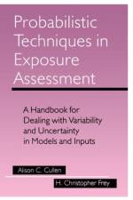 Probabilistic Techniques in Exposure Assessment af Alison C. Cullen
