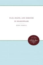 Play, Death, and Heroism in Shakespeare af Kirby Farrell