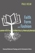 Faith, Form, and Fashion af Teaching Fellow Paul Helm