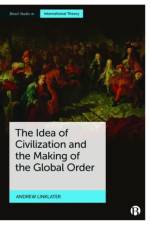 The Idea of Civilization and the Making of the Global Order