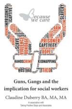 Guns, Gangs and the implication for social workers af Claudine Duberry