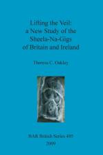 Lifting the Veil: a New Study of the Sheela-Na-Gigs of Britain and Ireland af Theresa C Oakley