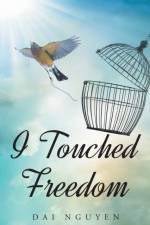 I Touched Freedom af Day Nguyen