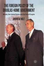 The Foreign Policy of the Douglas-Home Government af A. Holt