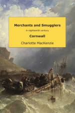 Merchants and smugglers in eighteenth century Cornwall af Charlotte MacKenzie