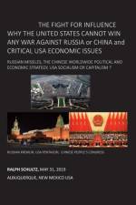 THE FIGHT FOR INFLUENCE WHY THE UNITED STATES CANNOT WIN ANY WAR AGAINST RUSSIA or CHINA and CRITICAL USA ECONOMIC ISSUES af Ralph Schultz