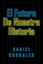Futuro De Nuestra Historia af Daniel Corrales