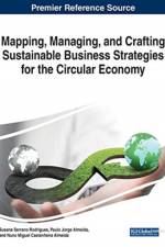 Mapping, Managing, and Crafting Sustainable Business Strategies for the Circular Economy