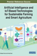 Artificial Intelligence and IoT-Based Technologies for Sustainable Farming and Smart Agriculture