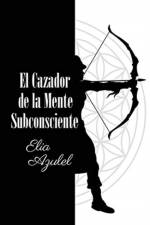 Cazador de la Mente Subconsciente af Elia Azulel