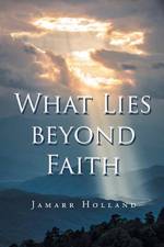 What Lies beyond Faith af Jamarr Holland