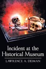 Incident at the Historical Museum af Lawrence A Deiman