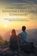 Como Lograr Tu Bienestar y Felicidad Constantes af Carlos Santana