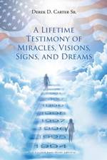 A Lifetime Testimony of Miracles, Visions, Signs, and Dreams af Derek D Cartersr