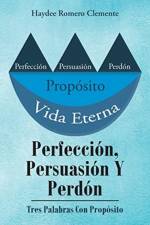 Perfeccion, Persuasion Y Perdon af Haydee Romero Clemente