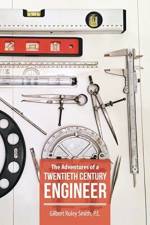 Adventures of a Twentieth Century Engineer af Gilbert Ruley Smith P E