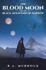 Blood Moon and the Black Mountain of Sorrow af R a Murdock