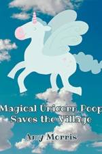 Magical Unicorn Poop Saves the Village af Amy Morris