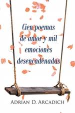 Cien poemas de amor y mil emociones desencadenadas af Adrian D D Arcadich