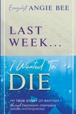 Last Week ... I Wanted to Die