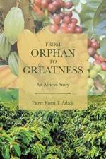 From Orphan to Greatness af Pierre Komi T Adade