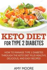 Keto Diet for Type 2 Diabetes, How to Manage Type 2 Diabetes Through the Keto Diet Plus Healthy, Delicious, and Easy Recipes! af Amy Moore
