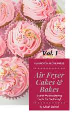 Air Fryer Cakes And Bakes Vol. 1