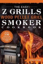 Easy Z Grills Wood Pellet Grill And Smoker Cookbook