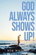 God Always Shows Up! af Moorer Bob Moorer