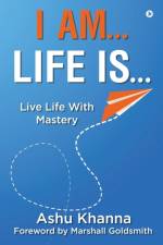 I Am... Life Is... af Ashu Khanna