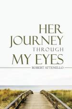 Her Journey Through My Eyes af Robert Attenello