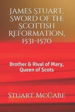 James Stuart, Sword of the Scottish Reformation af Stuart McCabe