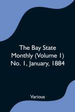 Bay State Monthly (Volume 1) No. 1, January, 1884 af Various