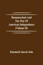 Beaumarchais and the War of American Independence (Volume II) af Elizabeth Sarah Kite