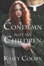 Condemn not my Children af Kasey Coory