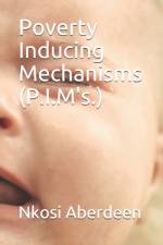 Poverty Inducing Mechanisms (P.I.M's.) af Nkosi Aberdeen