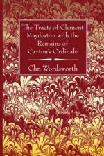 Tracts of Clement Maydeston with the Remains of Caxton's Ordinale af Chr Wordsworth