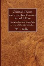 Christian Theism and a Spiritual Monism, Second Edition af W L Walker