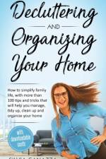 Decluttering and Organizing Your Home af Silvia Canazza