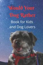 Would Your Dog Rather Book for Kids and Dog Lovers af K B Parilli