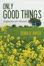 Only Good Things af Debra A Baker