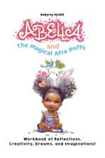 Abella and the Magical Afro Puffs Workbook of Reflections, Creativity, Dreams, and Imaginations! af Roberta McGill