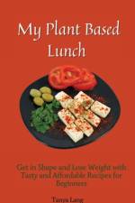 My Plant Based Lunch af Tanya Lang
