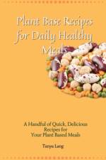 Plant Base Recipes for Daily Healthy Meals af Tanya Lang