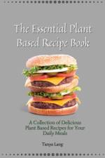 Essential Plant Based Recipe Book af Tanya Lang