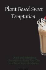 Plant Based Sweet Temptations af Tanya Lang